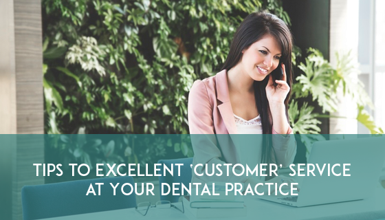 tips-to-excellent-customer-service-at-your-dental-practice