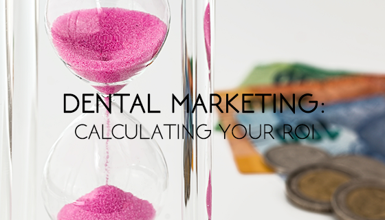 Dental Marketing-Calculating your ROI